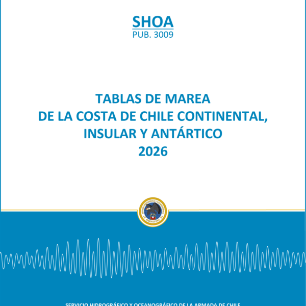 PUB. SHOA 3009 TABLAS DE MAREA DE LA COSTA DE CHILE CONTINENTAL, INSULAR Y ANTÁRTICO 2026 (Edición 2026)